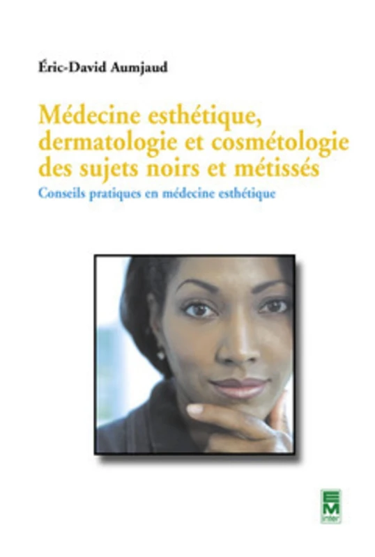 Médecine esthétique, dermatologie et cosmétologie des sujets noirs et métissés : Conseils pratiques en médecine esthétique: Conseils pratiques en médecine esthétique