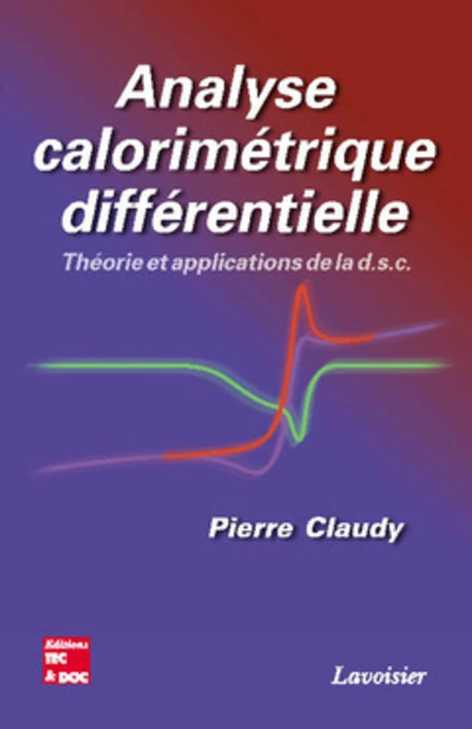 Analyse calorimétrique différentielle : théorie et applications de la d.s.c: Théorie et applications de la d.s.c
