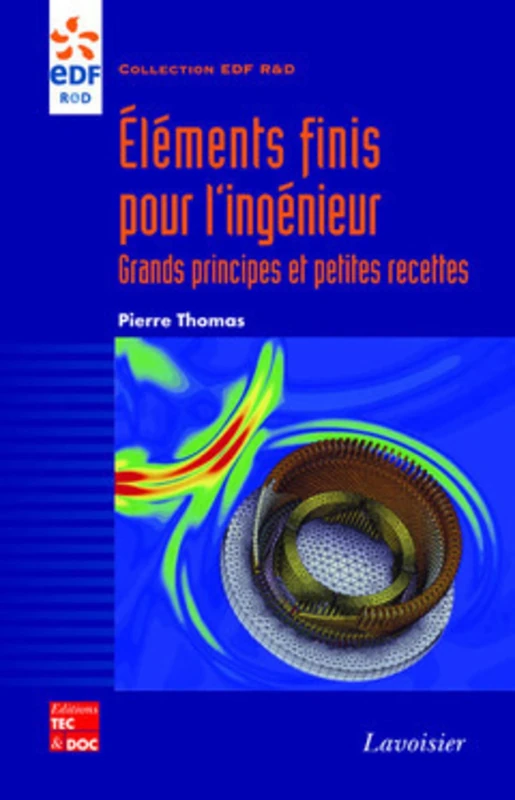 Eléments finis pour l'ingénieur : grands principes et petites recettes: Grands principes et petites recettes