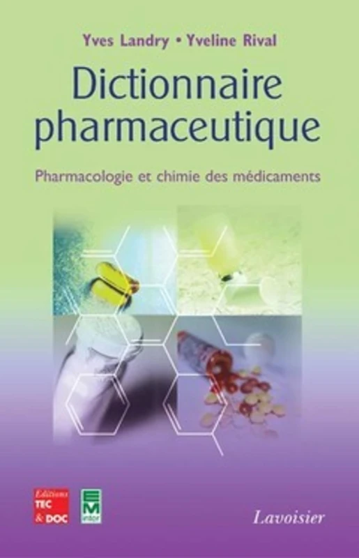 Dictionnaire pharmaceutique: Pharmacologie et chimie des medicaments