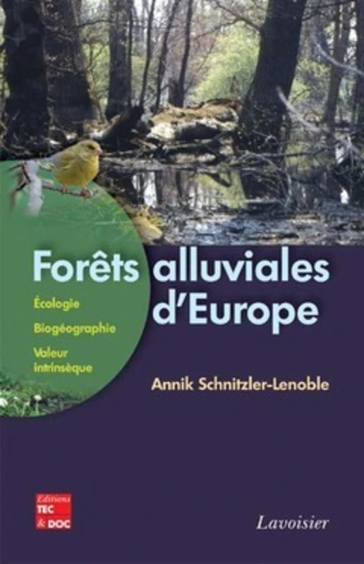 Forêts alluviales d'Europe : écologie, biogéographie, valeur intrinsèque: écologie, biogéographie, valeur intrinsèque