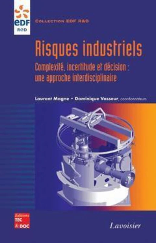Risques industriels - Complexité, incertitude et décision : une approche interdisciplinaire: Complexité, incertitude et décision : une approche interdisciplinaire