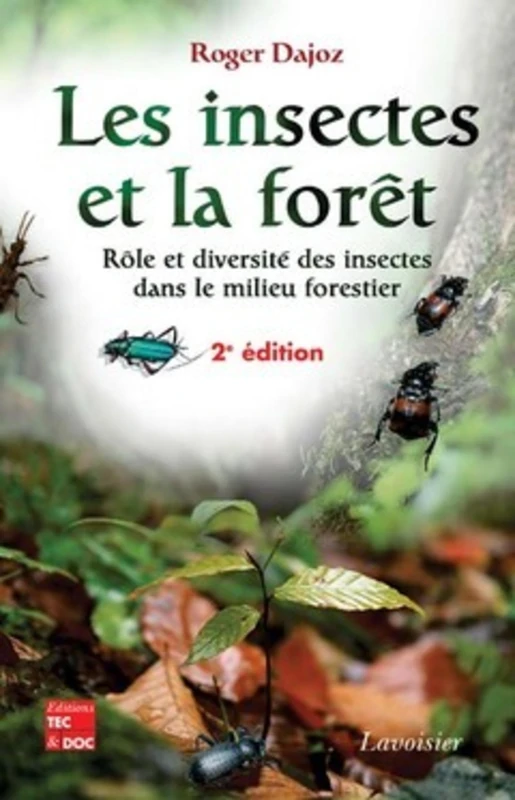 Les insectes et la forêt : rôle et diversité des insectes dans le milieu forestier (2° Éd.): Rôle et diversité des insectes dans le milieu forestier
