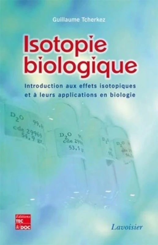 Isotopie biologique. Introduction aux effets isotopiques et à leurs applications en biologie: Introduction aux effets isotopiques et à leurs applications en biologie - Image 1