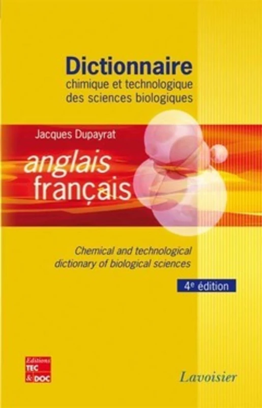 Dictionnaire Chimique Et Technologique Des Sciences Biologiques Anglais/Français: Chemical and technological dictionnary of biological sciences