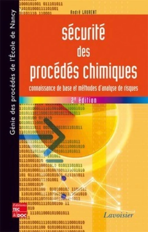 Sécurité des procédés chimiques. Connaissances de base et méthodes d'analyse de risques (2° Éd.): Connaissances et méthodes d'analyse des risques