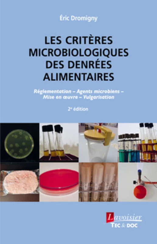 Les critères microbiologiques des denrées alimentaires (2° Éd.): Réglementation, agents microbiens, mise en oeuvre, vulgarisation