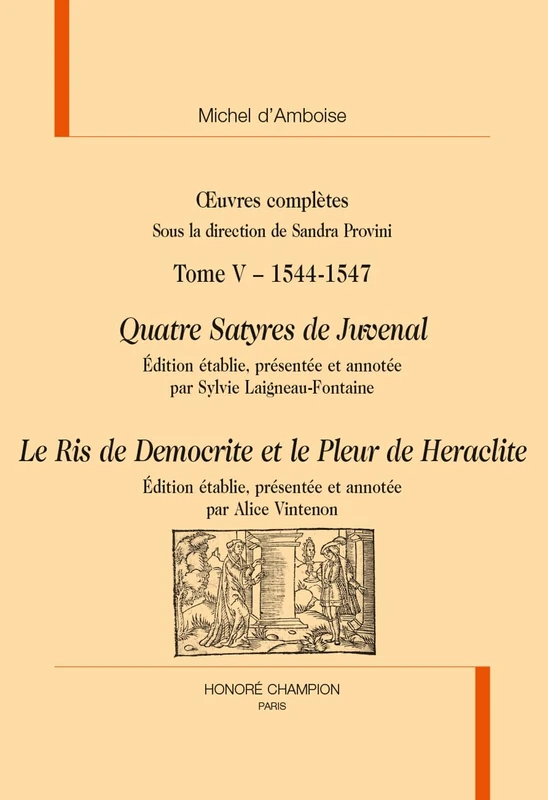 Quatre Satyres de Juvenal - Le Ris de Democrite et le Pleur de Heraclite: in Œuvres complètes T5 :1544-1547