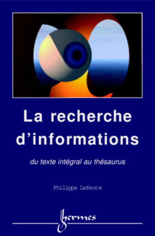 La recherche d'informations : du texte intégral au thésaurus: du texte intégral au thésaurus