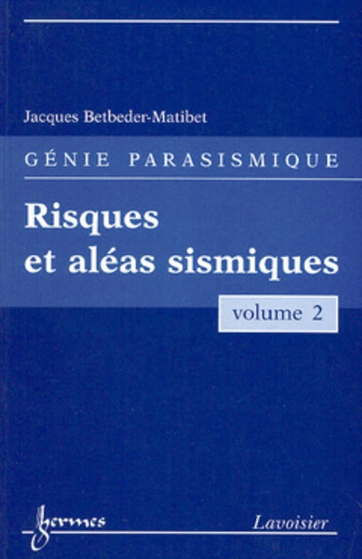 Risques et aléas sismiques (Génie parasismique, Vol. 2): Volume 2, Risques et aléas sismiques