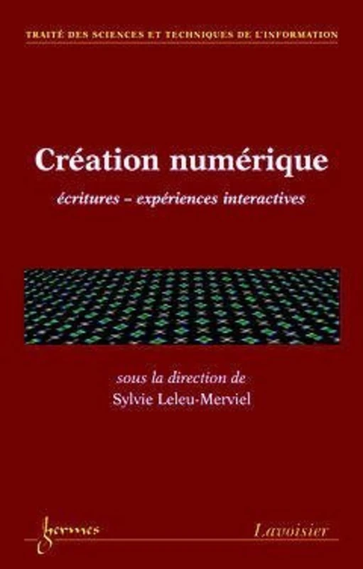 Création numérique : écritures expériences interactives: Ecritures, expériences interactives