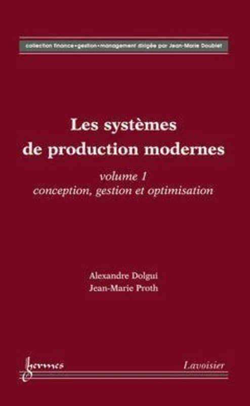 Les systèmes de production modernes Vol. 1 : Conception, gestion et optimisation: Vol. 1 : Conception, gestion et optimisation
