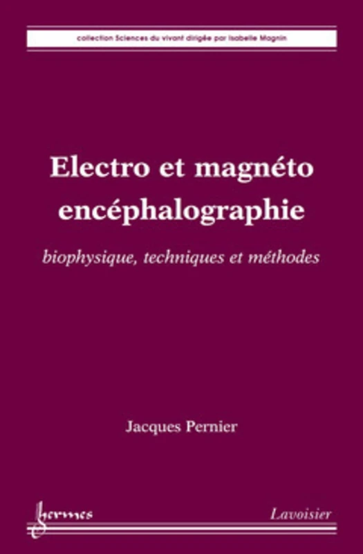 Électro et magnéto encéphalographie : biophysique, techniques et méthodes: biophysique, techniques et méthodes
