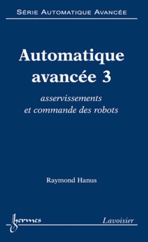 Automatique avancée 3 : asservissements et commande des robots: Tome 3, Asservissements et commande des robots