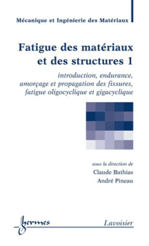 Fatigue des matériaux et des structures 1 : introduction, endurance, amorçage et propagation des fissures: Tome 1, Introduction, endurance, amorçage ... fatigue oligocyclique et gigacyclique - Image 1