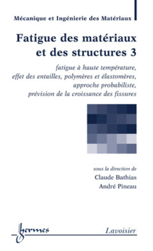 Fatigue des matériaux et des structures 3 : fatigue à haute température, effet des entailles: Tome 3, Fatigue à haute température, effet des entailles ... prévision croissance des fissures
