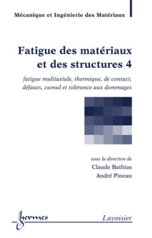 Fatigue des matériaux et des structures 4: Tome 4, Fatigue multiaxiale, thermique, de contact, défauts, cumul et tolérance aux dommages - Image 1