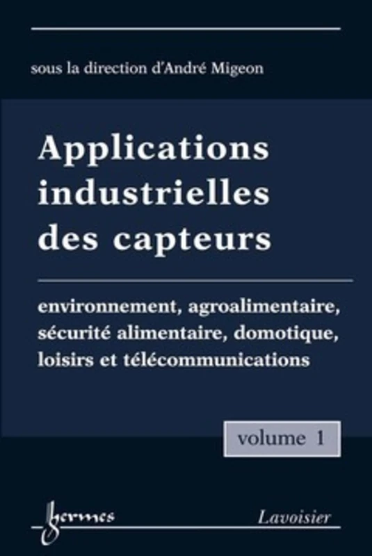 Applications industrielles des capteurs Vol. 1 : environnement, agroalimentaire, sécurité alimentaire, domotique, loisirs et télécommunications: ... domotique, loisirs et télécommunications - Image 1