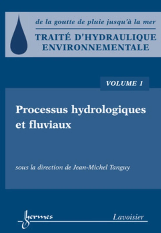 Traité d'hydraulique environnementale - Volume 1: Processus hydrologiques et fluviaux