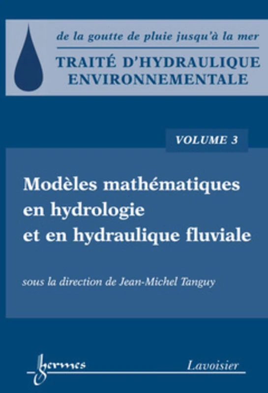 Traité d'hydraulique environnementale - Volume 3: Modèles mathématiques en hydrologie et en hydraulique fluviale