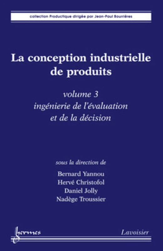 La conception industrielle de produits - volume 3: ingénierie de l'évaluation et de la décision