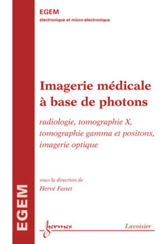 Imagerie médicale à base de photons : radiologie, tomographie X: Radiologie, tomographie X, tomographie gamma et positons, imagerie optique