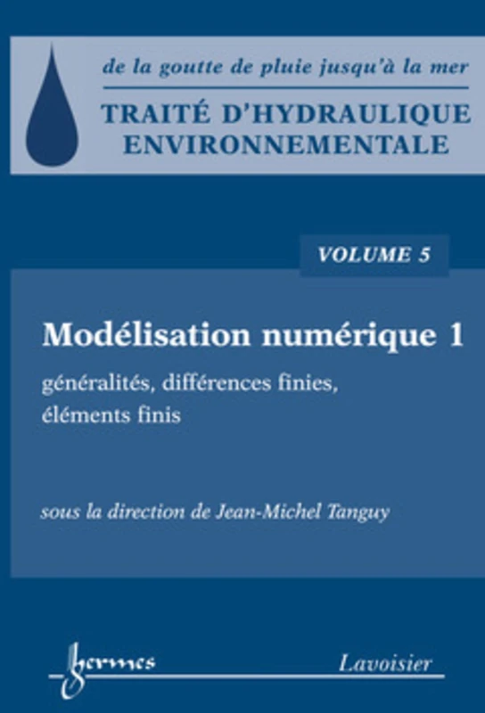 Traité d'hydraulique environnementale - Volume 5: Modélisation numérique 1 : généralités, différences finies, éléments finis