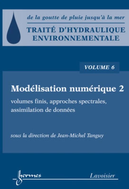 Traité d'hydraulique environnementale - Volume 6: Modélisation numérique 2 : volumes finis, approches spectrales, assimilation de données