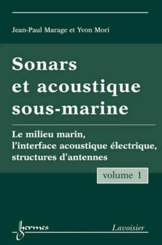 Sonars et acoustique sous-marine - Volume 1: Le milieu marin, l'interface acoustique électrique, structures d'antennes