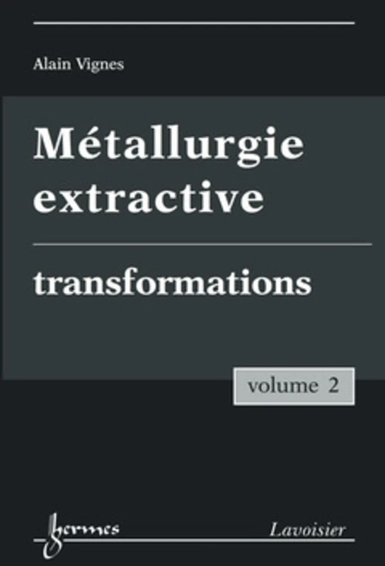 Métallurgie extractive. Volume 2. Transformations: Tome 2, Transformations