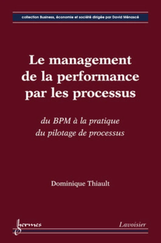 Le management de la performance par les processus : du BPM à la pratique du pilotage de processus: du BPM à la pratique du pilotage de processus