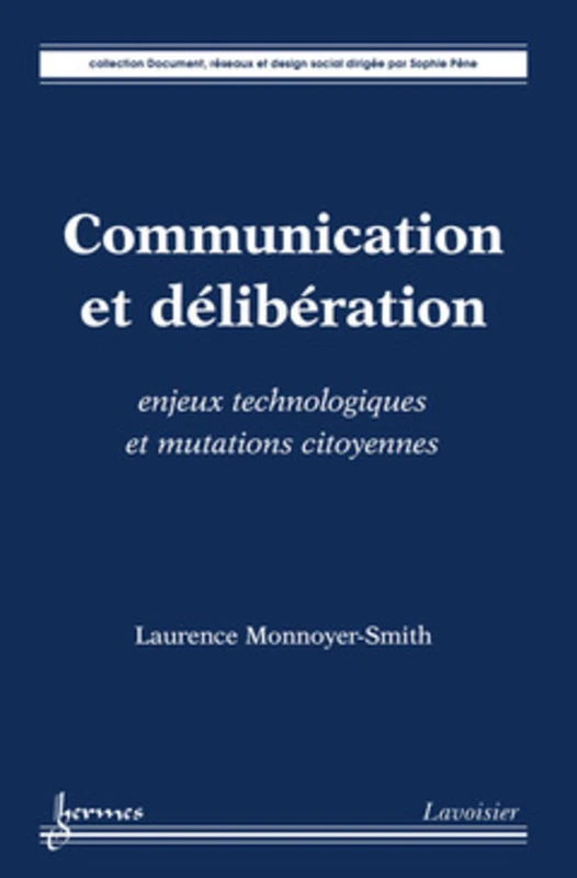 Communication et délibération : enjeux technologiques et mutations citoyennes: enjeux technologiques et mutations citoyennes