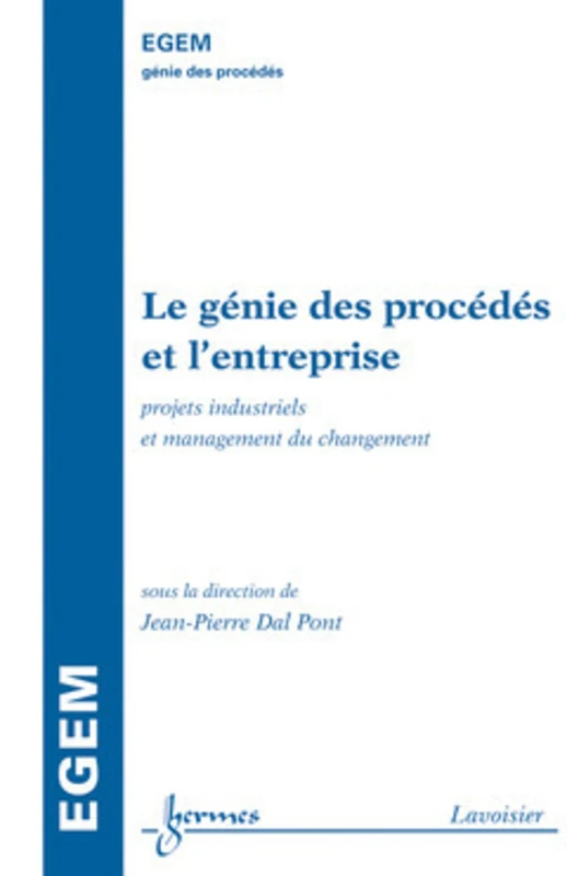 Le génie des procédés et l'entreprise : projets industriels et management du changement: Projets industriels et management du changement