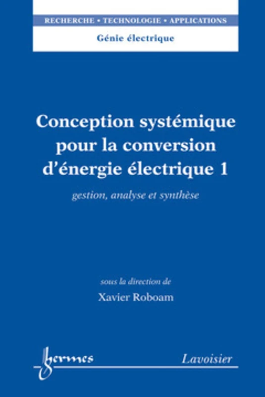 Conception systémique pour la conversion d'énergie électrique 1: Gestion, analyse et synthèse