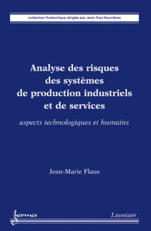 Analyse des risques des systèmes de production industriels et de services. Aspects technologiques et humains: Aspects technologiques et humains