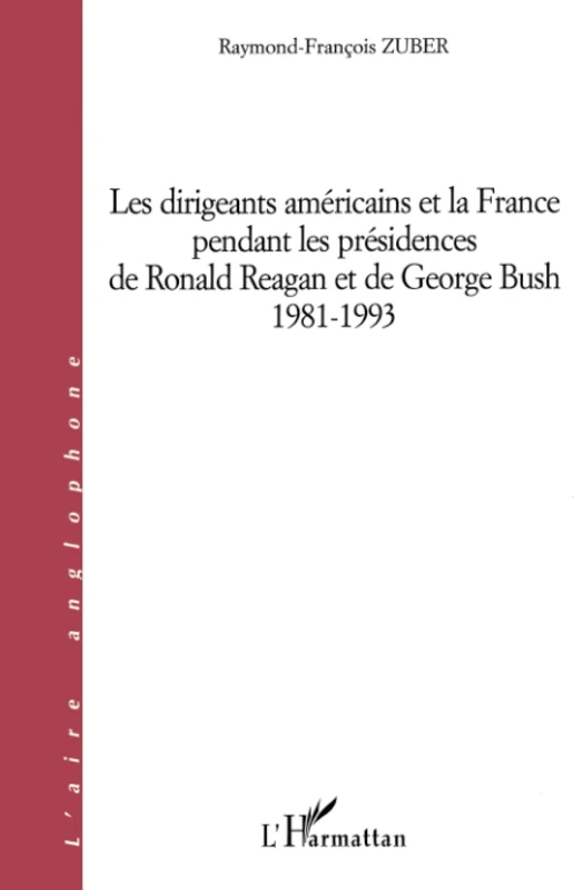 DIRIGEANTS AMÉRICAINS ET LA FRANCE PENDANT LES PRÉSIDENCES DE RONALD REAGAN ET DE GEORGES BUSH 1981-1993 - Image 1