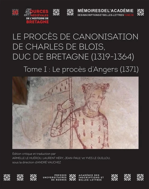 Le procès de canonisation de Charles de Blois, duc de Bretagne (1319-1364): Tome I : Le procès d'Angers (1371)