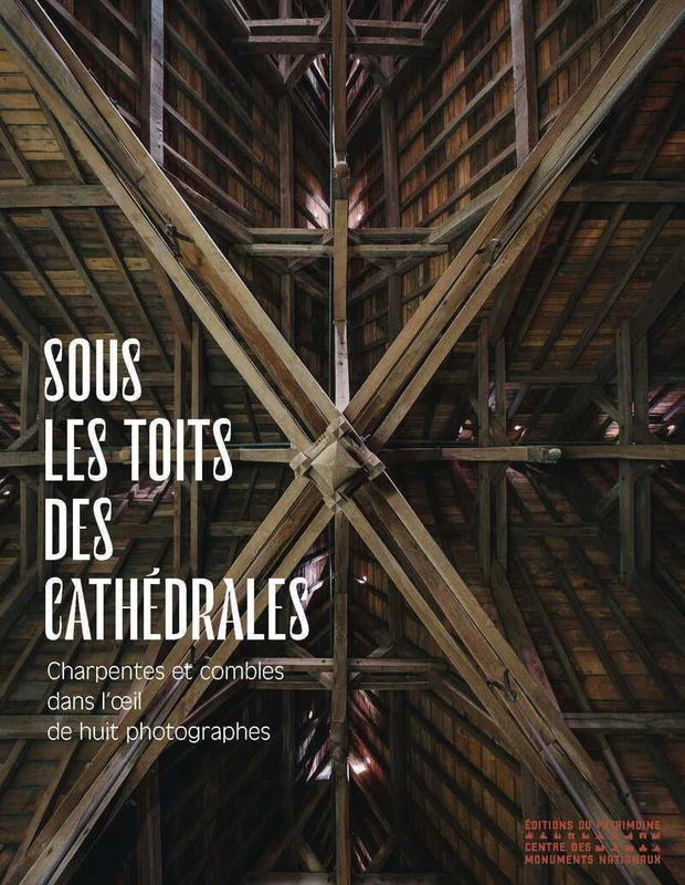 Sous les toits des cathédrales - Charpentes et combles dans l'oeil de huit photographes - Image 1