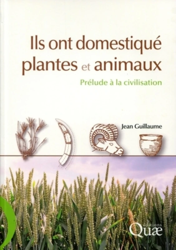 Ils ont domestiqué plantes et animaux: Prélude à la civilisation