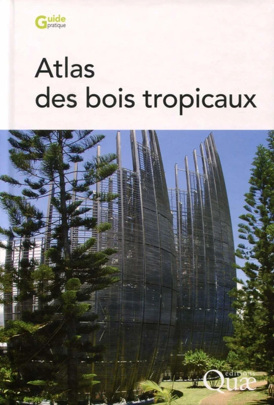 Atlas des bois tropicaux: CARACTERISTIQUES TECHNOLOGIQUES ET UTILISATIONS
