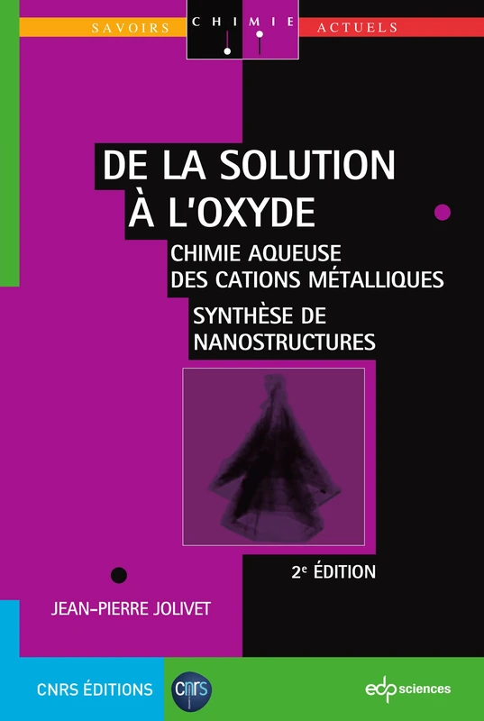 de la solution a l'oxyde 2 ieme edition: CHIMIE AQUEUSE DES CATIONS MÉTALLIQUES - SYNTHÈSE DE NANOSTRUCTURES