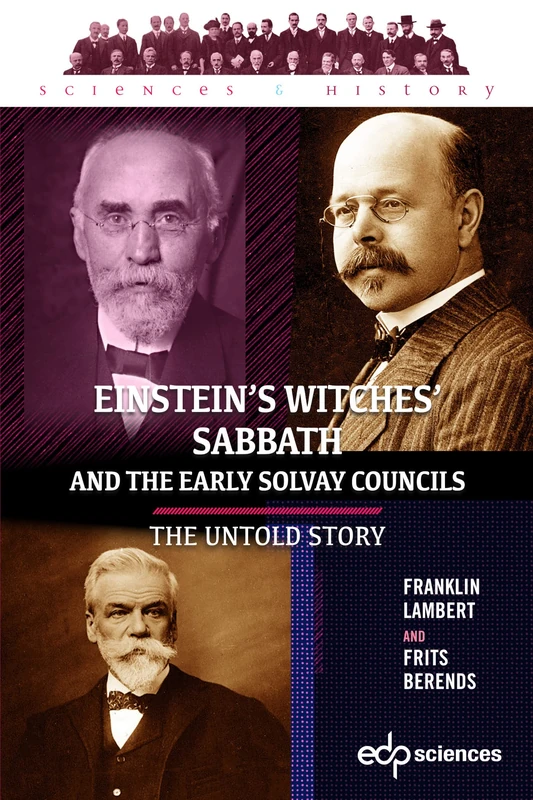 Einstein’s Witches’ Sabbath and the Early Solvay Councils: The Untold Story (Sciences et Histoire)