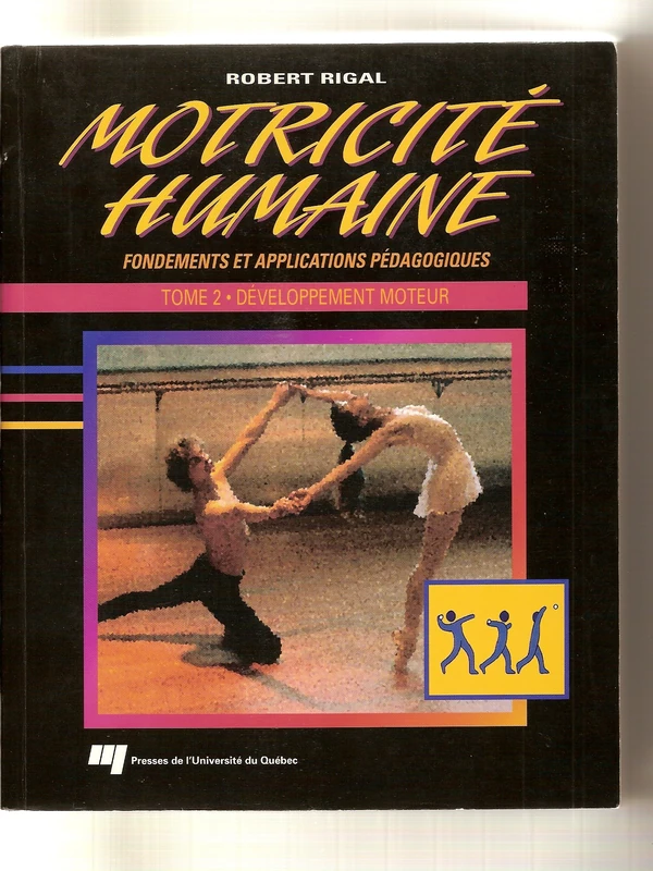 MOTRICITE HUMAINE FONDEMENTS ET APPLICATIONS PEDAGOGIQUES T2: Tome 2, Développement moteur