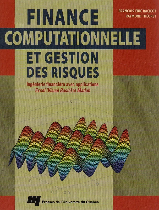 FINANCE COMPUTATIONNELLE ET GESTION DES RISQUES. INGENIERIE: Ingénierie financière avec applications Excel (Visual Basic) et Matlab