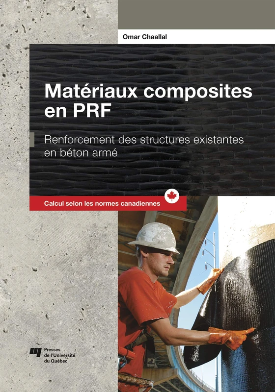 Matériaux composites en PRF: Renforcement des structures existantes en béton armé / Calcul selon les normes canadiennes