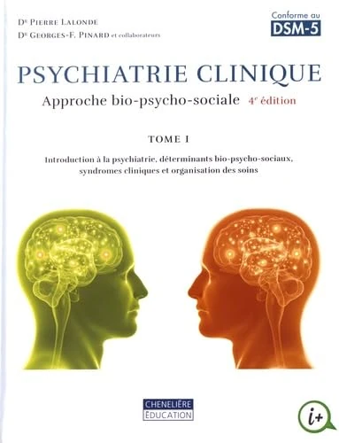 Psychiatrie clinique. Une approche bio-psycho-sociale T1: Approche bio-psycho-sociale Tome 1, Introduction à la psychiatrie, déterminants ... syndromes cliniques et organisation des soins