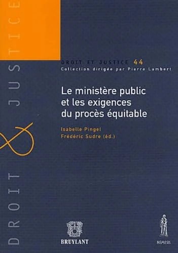 LE MINISTÈRE PUBLIC ET LES EXIGENCES DU PROCÈS ÉQUITABLE: DROIT ET JUSTICE N°44.