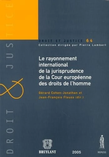 LE RAYONNEMENT INTERNATIONAL DE LA JURISPRUDENCE DE LA COUR EUROPÉENNE DES DROIT: SOUS LA DIRECTION DE J.F. FLAUSS