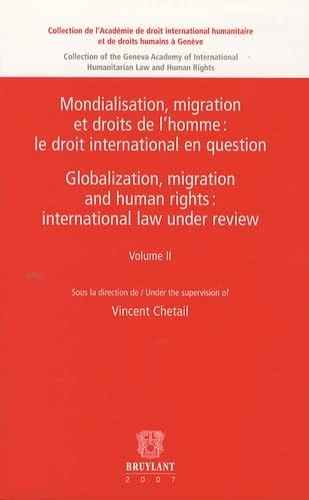 Mondialisation, migration et droits de l'homme : le droit international en question : Tome 2: Volume II : Droit international/International law ... Humanitaire et de Droits Humains a Geneve)