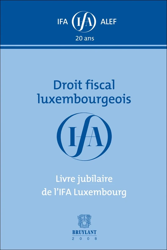 Droit fiscal luxembourgeois: Livre jubilataire de l'IFA Luxembourg